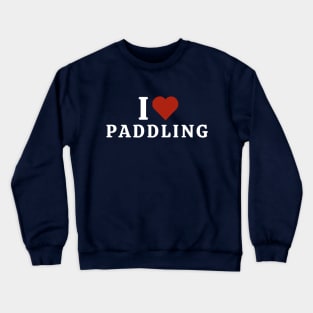 I Love Paddling Crewneck Sweatshirt